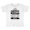 Queens Are Born In March Toddler T-shirt