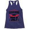 Legends Are Born In July Racerback Tank