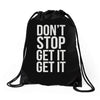 don't stop get it get it Drawstring Bags
