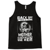 Back Of I Have A Crazy Mother And I am not Afraid To Use Her Tank Top