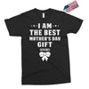 I Am The Best Mother's Day Gift Ever Exclusive T-shirt