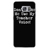 don't make me use my teacher voice Samsung Galaxy S7