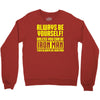 always be yourself unless you can be iron man Crewneck Sweatshirt