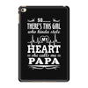 So... There's This Girl Who Kinda Stole My Heart Papa iPad Mini 4