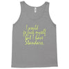 i would go fuck myself but i have standards Tank Top