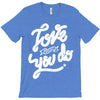 love what you do T-Shirt