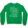 I've Just Developed A Theory That Proves I'm Not A Nerd Crewneck Sweatshirt