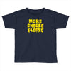 more cheese please Toddler T-shirt