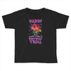 birthday troll daddy Toddler T-shirt