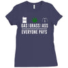 gas, grass or ass everyone pays Ladies Fitted T-Shirt
