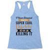 i never dreamed i would be a super cool daddy but here i am killing it Racerback Tank