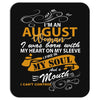 I'm an august woman I was born with my heart Mousepad