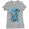 BORN TO BE AWESOME Ladies Fitted T-Shirt