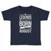 legends are born in august Toddler T-shirt