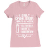 I ONLY DRINK BEER 3 DAYS A WEEK Ladies Fitted T-Shirt