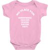 no place for homophobia sexism racism hate Baby Onesie