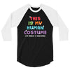 This Is My Human Costume I'm Really a Unicorn 3/4 Sleeve Shirt