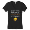 show your real face, halloween is coming Women's V-Neck T-Shirt
