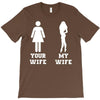 my wife your wife T-Shirt