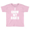 i know my rights Toddler T-shirt