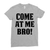 Come At Me Bro Ladies Fitted T-Shirt
