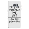 I Am Your Fathers Day Gift Mom Says You're Welcome Samsung Galaxy S7