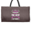 All Women Created Equal But The Best Born In October Weekender Totes