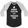 keep calm and teach on 3/4 Sleeve Shirt