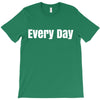 every day T-Shirt