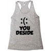 you deside Racerback Tank