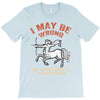 i may be wrong but i highly doubt it i'm a sagittarius T-Shirt
