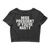 miss president if you're nasty Crop Top