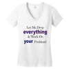 drop everything Women's V-Neck T-Shirt