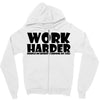 work harder Zipper Hoodie