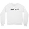 i want to eat Crewneck Sweatshirt