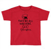They're All Mad Here. I fit right in Toddler T-shirt