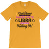 i never dreamed i'd grow up to be a super cute libra but here i am kil T-Shirt