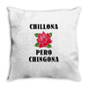 Chillona Pero Chingona Throw Pillow