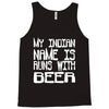my indian name is runs with beer Tank Top
