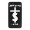 jesus saves i spend funny statement iPhone 7 Plus Case