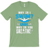 why do i swim why do you breath T-Shirt