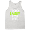 too sassy for you Tank Top
