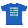 Be Badass Everyday Toddler T-shirt