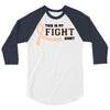 This Is My Fight Shirt 3/4 Sleeve Shirt