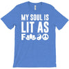 my soul is lit as f T-Shirt