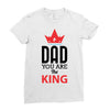 dad you are the king Ladies Fitted T-Shirt