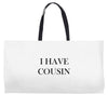 i have cousin Weekender Totes
