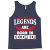 Legends Are Born In December Tank Top