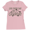 live every day like it's caturday Ladies Fitted T-Shirt
