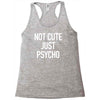 not cute just psycho Racerback Tank